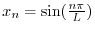 $x_{n} = \sin(\frac{n\pi}{L})$