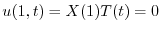 $\displaystyle u(1,t) = X(1)T(t) = 0 $