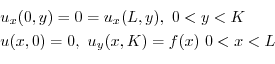 \begin{displaymath}\begin{array}{l}
u_{x}(0,y) = 0 = u_{x}(L,y), \ 0 < y < K\\
u(x,0) = 0, \ u_{y}(x,K) = f(x) \ 0 < x < L
\end{array}\end{displaymath}