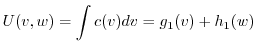 $\displaystyle U(v,w) = \int c(v) dv = g_{1}(v) + h_{1}(w)$