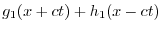 $\displaystyle g_{1}(x + ct) + h_{1}(x - ct)$