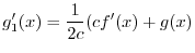 $\displaystyle g_{1}^{\prime}(x) = \frac{1}{2c}(cf^{\prime}(x) + g(x) $