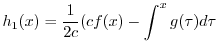 $\displaystyle h_{1}(x) = \frac{1}{2c}(cf(x) - \int_{}^{x}g(\tau)d\tau $