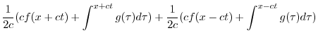 $\displaystyle \frac{1}{2c}(cf(x+ct) + \int_{}^{x+ct}g(\tau)d\tau) + \frac{1}{2c}(cf(x-ct) + \int_{}^{x-ct}g(\tau)d\tau)$