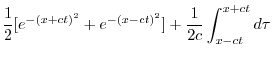 $\displaystyle \frac{1}{2}[e^{-(x+ct)^2} + e^{-(x-ct)^{2}}] + \frac{1}{2c}\int_{x-ct}^{x+ct}d\tau$