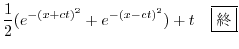 $\displaystyle \frac{1}{2}(e^{-(x+ct)^2} + e^{-(x-ct)^2}) + t \ \ \ \framebox{I}$