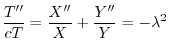 $\displaystyle \frac{T^{\prime\prime}}{cT} = \frac{X^{\prime\prime}}{X} + \frac{Y^{\prime\prime}}{Y} = - \lambda^2 $