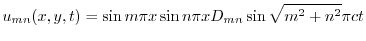 $\displaystyle u_{mn}(x,y,t) = \sin{m\pi x}\sin{n \pi x} D_{mn}\sin{\sqrt{m^2 + n^2}\pi ct} $
