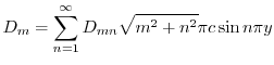 $\displaystyle D_{m} = \sum_{n=1}^{\infty} D_{mn}\sqrt{m^2 + n^2}\pi c \sin{n\pi y} $
