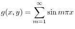 $\displaystyle g(x,y) = \sum_{m=1}^{\infty}\sin{m \pi x} $