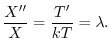 $\displaystyle \frac{X^{\prime\prime}}{X} = \frac{T^{\prime}}{k T} = \lambda. $
