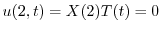 $\displaystyle u(2,t) = X(2)T(t) = 0 $