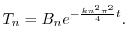 $\displaystyle T_{n} = B_{n}e ^{-\frac{k n^2 \pi^2}{4}t }. $