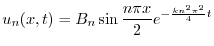 $\displaystyle u_{n}(x,t) = B_{n} \sin{\frac{n\pi x}{2}}e ^{-\frac{k n^2 \pi^2}{4}t} $