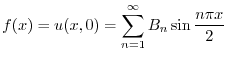 $\displaystyle f(x) = u(x,0) = \sum_{n=1}^{\infty} B_{n}\sin{\frac{n \pi x}{2}} $
