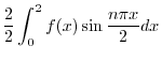$\displaystyle \frac{2}{2}\int_{0}^{2} f(x) \sin{\frac{n\pi x}{2}} dx$