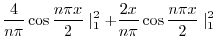 $\displaystyle \frac{4}{n\pi}\cos{\frac{n \pi x}{2}}\mid_{1}^{2} + \frac{2x}{n \pi} \cos{\frac{n\pi x}{2}}\mid_{1}^{2}$