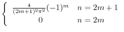 $\displaystyle \left\{\begin{array}{cl}
\frac{4}{(2m+1)^{2}\pi^2}(-1)^{m} & n = 2m + 1\\
0 & n = 2m
\end{array}\right.$