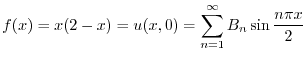 $\displaystyle f(x) = x(2-x) = u(x,0) = \sum_{n=1}^{\infty} B_{n}\sin{\frac{n \pi x}{2}} $