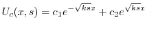 $\displaystyle U_{c}(x,s) = c_{1}e^{-\sqrt{ks}x} + c_{2}e^{\sqrt{ks}x}$