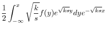 $\displaystyle \frac{1}{2} \int_{-\infty}^{x} \sqrt{\frac{k}{s}}f(y) e^{\sqrt{ks}y} dy e^{-\sqrt{ks}x}$