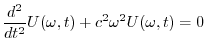 $\displaystyle \frac{d^2}{dt^2}U(\omega,t) + c^2 \omega^2 U(\omega,t) = 0 $