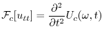 $\displaystyle {\cal F}_{c}[u_{tt}] = \frac{\partial^2}{\partial t^2}U_{c}(\omega,t) $