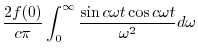 $\displaystyle \frac{2f(0)}{c\pi}\int_{0}^{\infty} \frac{\sin{c \omega t} \cos{c \omega t}}{\omega^2} d\omega$