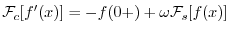 $\displaystyle{ {\cal F}_{c}[f^{\prime}(x)] = - f(0+) + \omega {\cal F}_{s}[f(x)]}$