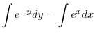 $\displaystyle \int e^{-y} dy = \int e^{x}dx $