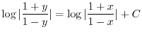 $\displaystyle \log{\vert\frac{1+y}{1-y}\vert} = \log{\vert\frac{1+x}{1-x}\vert} + C $