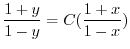 $\displaystyle \frac{1+y}{1-y} = C(\frac{1+x}{1-x}) $