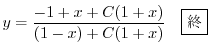 $\displaystyle y = \frac{ - 1 + x + C(1+x) } {(1 - x) + C(1 + x)} \ \ \ \framebox{I} $