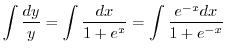 $\displaystyle \int \frac{dy}{y} = \int \frac{dx}{1 + e^{x}} = \int \frac{e^{-x} dx}{1 + e^{-x}}$