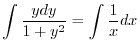 $\displaystyle \int \frac{y dy}{1 + y^{2}} = \int \frac{1}{x} dx $