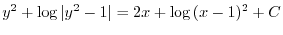 $\displaystyle y^2 + \log{\vert y^2 - 1\vert} = 2x + \log{(x-1)^2} + C $