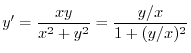 $\displaystyle y^{\prime} = \frac{xy}{x^{2}+y^{2}} = \frac{y/x}{1 + (y/x)^{2}} $