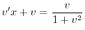 $\displaystyle v^{\prime} x + v = \frac{v}{1 + v^2} $