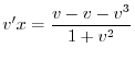 $\displaystyle v^{\prime} x = \frac{v - v - v^3}{1 + v^2} $