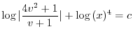 $\displaystyle \log{\vert\frac{4v^2 +1}{v + 1}\vert} + \log{(x)^{4}} = c $