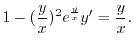 $\displaystyle 1 - (\frac{y}{x})^{2}e^{\frac{y}{x}}y^{\prime} = \frac{y}{x}. $