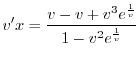 $\displaystyle v^{\prime} x = \frac{v - v + v^{3}e^{\frac{1}{v}}}{1 - v^{2}e^{\frac{1}{v}}} $