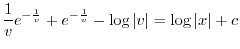 $\displaystyle \frac{1}{v}e^{-\frac{1}{v}} + e^{-\frac{1}{v}} - \log{\vert v\vert} = \log{\vert x\vert} + c $