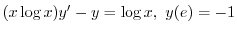 $\displaystyle{ (x\log{x})y^{\prime} - y = \log{x}, \ y(e) = -1}$