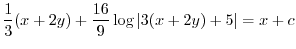 $\displaystyle \frac{1}{3}(x + 2y) + \frac{16}{9}\log{\vert 3(x + 2y) + 5\vert} = x + c $