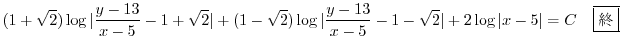 $\displaystyle (1 + \sqrt{2})\log{\vert\frac{y - 13}{x - 5} - 1 + \sqrt{2}\vert}...
...}{x - 5} - 1 - \sqrt{2}\vert} + 2\log{\vert x - 5\vert} = C \ \ \ \framebox{I} $