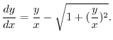 $\displaystyle \frac{dy}{dx} = \frac{y}{x} - \sqrt{1 + (\frac{y}{x})^{2}}. $