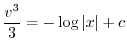 $\displaystyle \frac{v^3}{3} = - \log{\vert x\vert} + c $