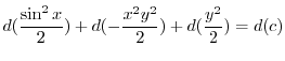 $\displaystyle d(\frac{\sin^{2}{x}}{2}) + d(- \frac{x^2 y^2}{2}) + d(\frac{y^2}{2}) = d(c) $