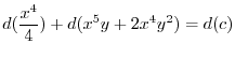$\displaystyle d(\frac{x^4}{4}) + d(x^5 y + 2x^{4}y^{2}) = d(c) $